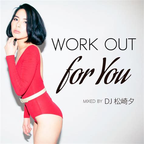 Work Out For You Mixed By Dj 松崎夕 ‑「compilation」by ヴァリアス・アーティスト Spotify