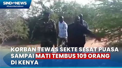 Korban Tewas Sekte Sesat Puasa Sampai Mati Tembus Orang Di Kenya