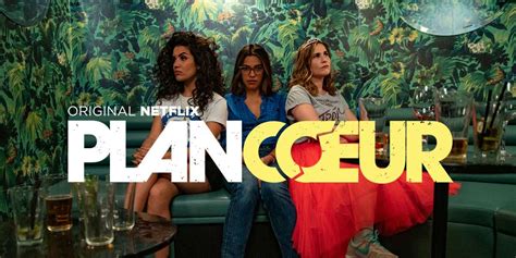 Plan Coeur Saison 2 La Série Française Est De Retour Sur Netflix Tvqc