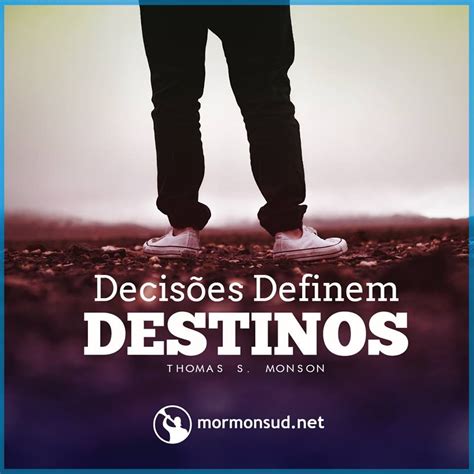 Decis Es Que Definem Destinos Thomas S Monson Evangelho Verdades