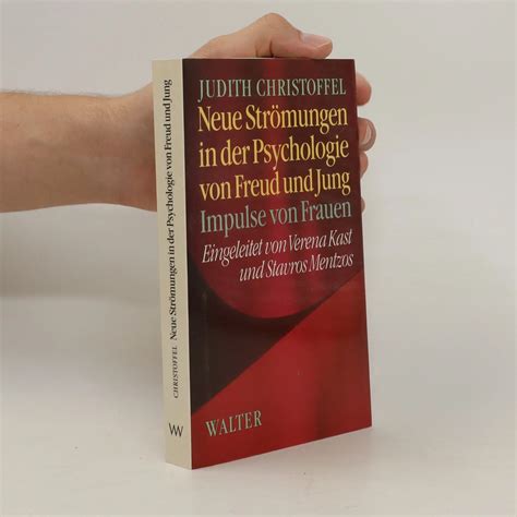 Neue Strömungen in der Psychologie von Freud und Jung Judith