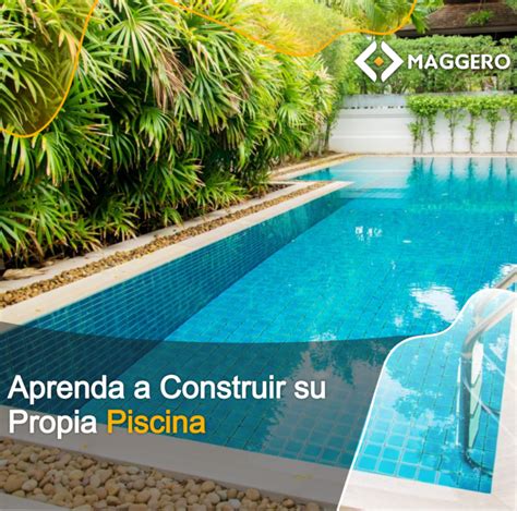 Aprenda A Construir Su Propia Piscina Maggero