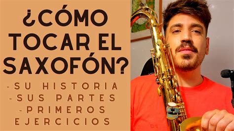 Cómo Tocar El Saxofón Su Historia Sus Partes y Consejos Para