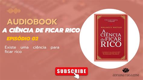 Audiobook A ciência de ficar rico Wallace D Wattles Ep 02 Existe