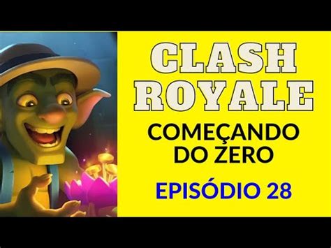 CLASH ROYALE COMEÇANDO DO ZERO ESTAMOS SUBINDO EPISÓDIO 28