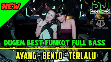 Dugem Funkot Dj Ayang X Bento X Terlalu Full Bass 2023 Remix Terbaru Dj