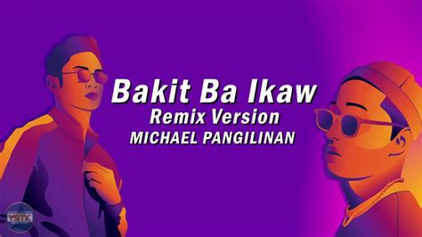 Michael Pangilinan Bakit Ba Ikaw Remix Version Youtube