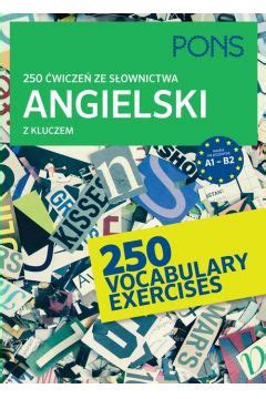 250 ćwiczeń ze słownictwa angielskiego z kluczem na poziomie A1 B2 PONS