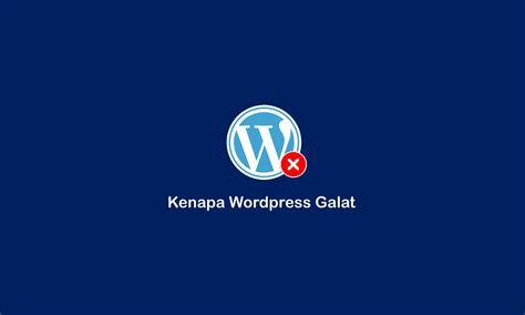 Kenapa WordPress Galat Penyebab Dan Cara Atasi Cloudhebat