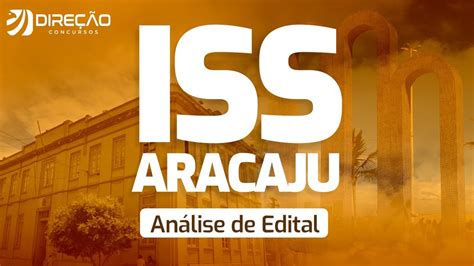 Concurso Iss Aracaju An Lise Do Edital Publicado Ao Vivo