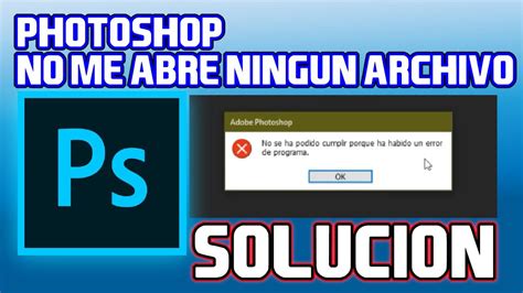 Solucion Photoshop No Deja Abrir Ningun Archivo O Imagen Youtube