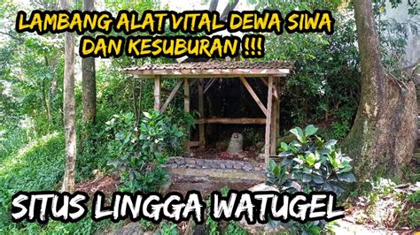 Lingga Watugel Lambang Alat Vital Dewa Siwa Dan Kesuburan Youtube