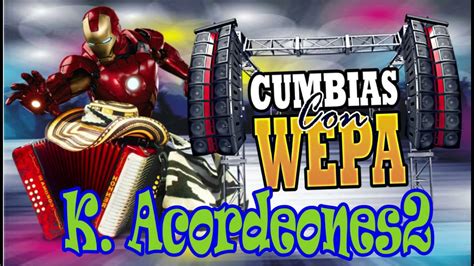 Kumbias Con Wepa Kumbia Acordeones Limpia Sin Spots Cumbia Youtube