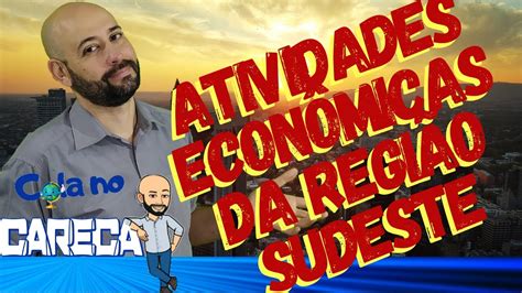 Quais Atividades Econômicas Se Desenvolveram Na Região Sudeste