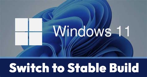 How To Switch From Insider To Stable Build Of Windows 11