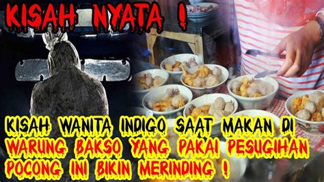 Kisah Wanita Indigo Saat Makan Di Warung Bakso Yang Pakai Pesugihan