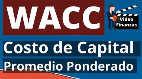 WACC Costo de Capital Promedio Ponderado Explicación Fórmula y