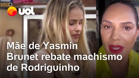 Bbb 24 Mãe De Yasmin Brunet Detona Machismo De Rodriguinho Lamentável