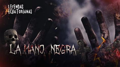 LEYENDA LA MANO NEGRA YouTube