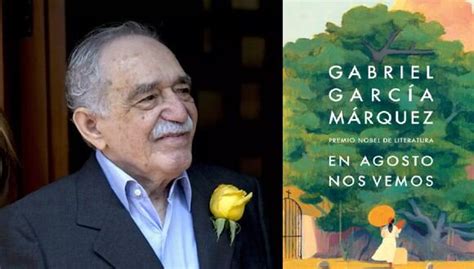 Gabriel García Márquez Cuándo Se Publica En Agosto Nos Vemos Y De Qué