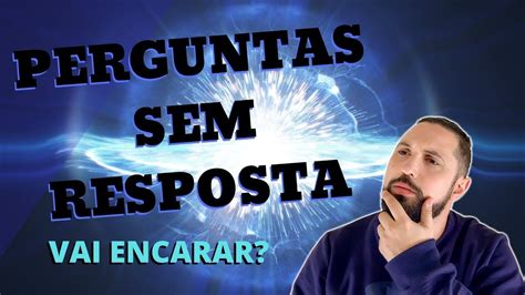 10 PERGUNTAS SEM RESPOSTA Impossível responder YouTube