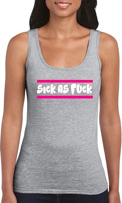 Comedy Shirts Sick As Fuck Damen Tank Top Rundhals Baumwolle Top Basic Print Shirt