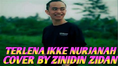 Terlena Ikke Nurjanah Cover By Zinidin Zidan Tri Suaka Youtube