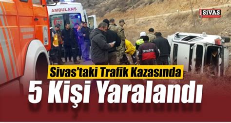 Sivas ta Trafik Kazası Meydana Geldi 5 Kişi YaralandıBüyük Sivas Haber