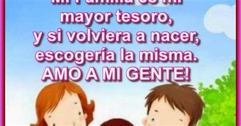 Mi Familia es mi mayor tesoro, y si volviera a nacer, escogería la ... 