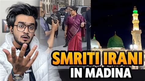 Reaction Video Smriti Irani Visit Madina Youtube