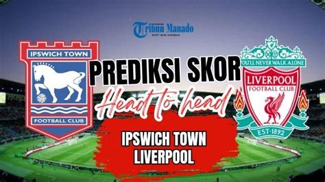 Prediksi Skor Head To Head Dan Susunan Pemain Ipswich Town Vs