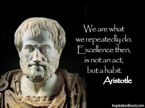 “we Are What We Repeatedly Do Excellence Then Is Not An Act But A Habit ” Aristotle