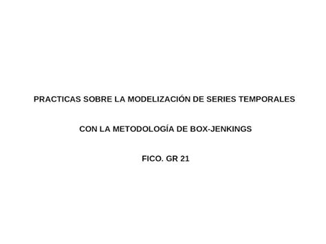 PPT PRACTICAS SOBRE LA MODELIZACIÓN DE SERIES TEMPORALES CON LA