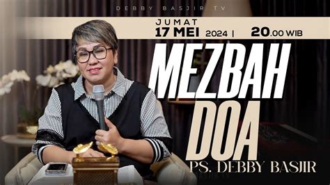 MEZBAH DOA JUMAT 17 MEI 2024 PK 20 00 WIB PDT DEBBY BASJIR