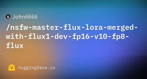 John6666 Nsfw Master Flux Lora Merged With Flux1 Dev Fp16 V10 Fp8 Flux