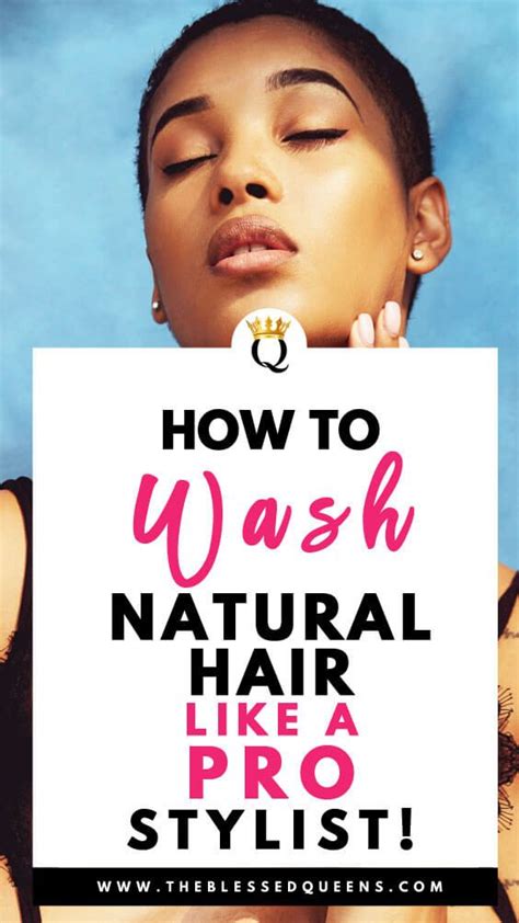 How To Wash Natural Hair Like A Pro Stylist The Blessed Queens