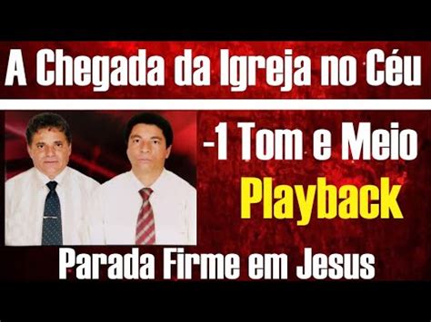 A Chegada Da Igreja No C U Parada Firme Em Jesus Playback Tom E Meio