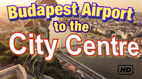 How To Get From Budapest Airport To The City Centre Budapest Travel