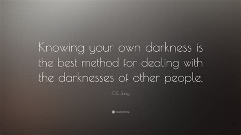 C G Jung Quote Knowing Your Own Darkness Is The Best Method For