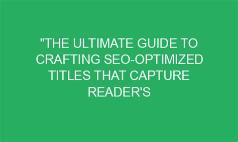 The Ultimate Guide To Crafting Seo Optimized Titles That Capture