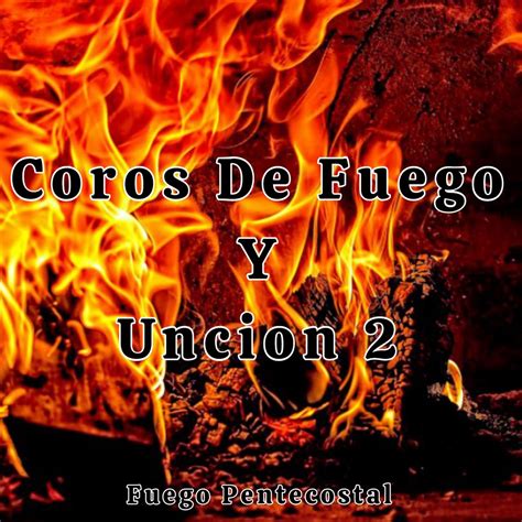 Coros De Fuego y Unción 2 Single by Fuego Pentecostal on Apple Music