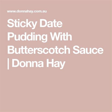 The Words Sticky Date Pudding With Butterscotch Sauce And Donna Hay On