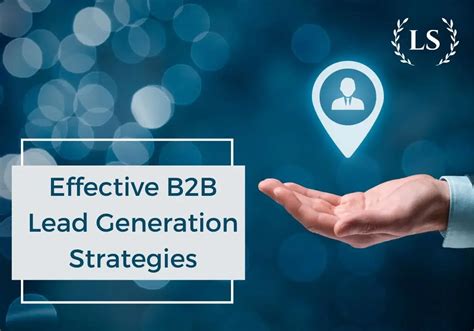 Effective B2B Lead Generation Strategies Mastering B2B Lead Generation