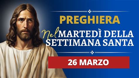 Preghiera Nel Marted Della Settimana Santa Marted Santo Marzo