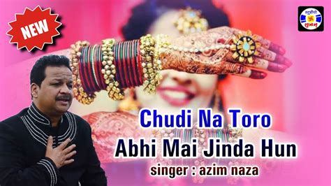 Chudi Na Todo Abhi Me Jinda Hoo Gazal Azim Naza Qawwali Urs