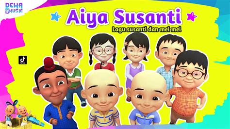 Aiya Susanti Lagu Susanti Dan Mei Mei UPIN IPIN Terbaru YouTube