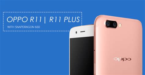 Oppo Announced R11 And R11plus With Snapdragon 660