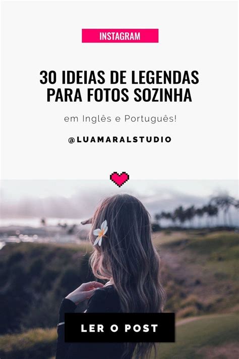 30 Ideias De Legendas Para Foto Sozinha No Instagram E Stories