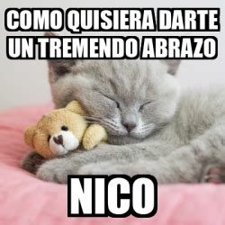 Meme Personalizado Como Quisiera Darte Un Tremendo Abrazo Nico