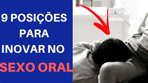 9 Posições Sexuais Diferentes Para Inovar Na Hora Do Sexo Oral Youtube